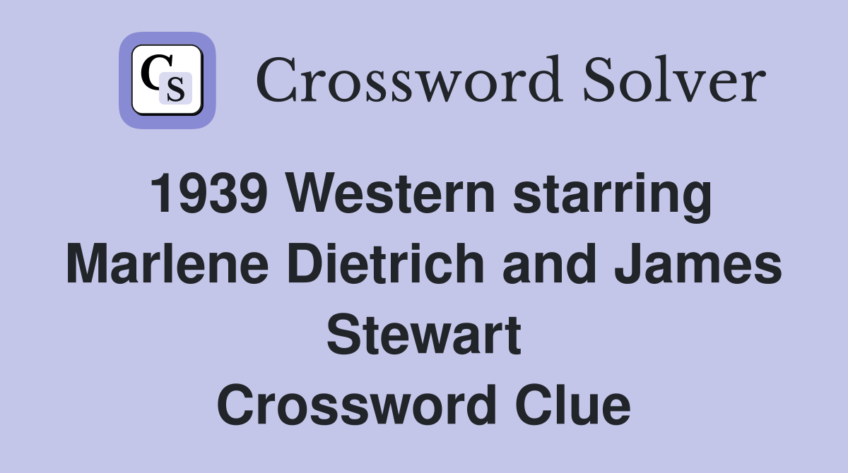 1939 Western starring Marlene Dietrich and James Stewart Crossword Clue