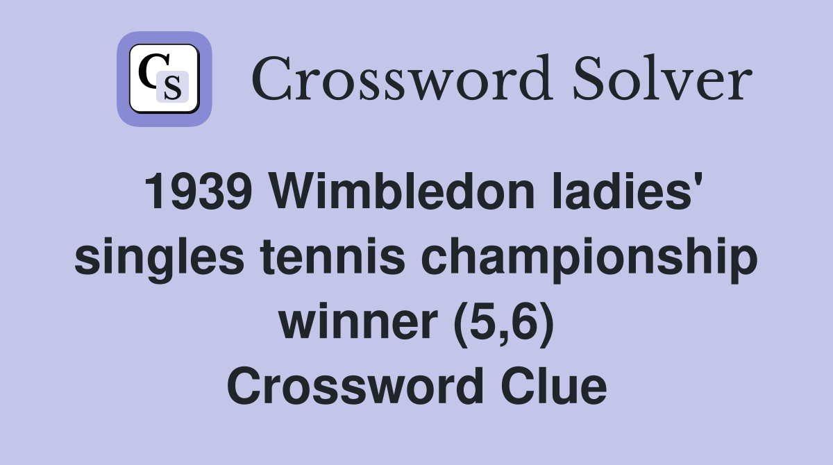 1939 Wimbledon ladies' singles tennis championship winner (5,6) Crossword Clue