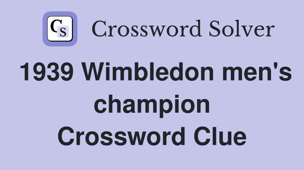 1939 Wimbledon men's champion Crossword Clue