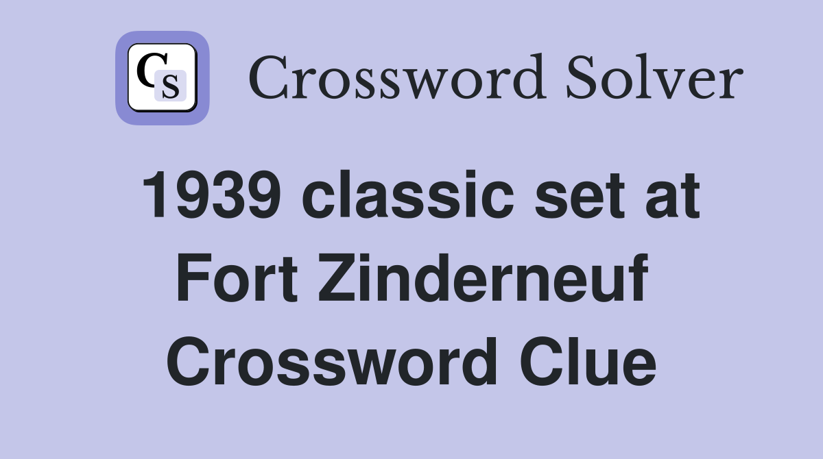 1939 classic set at Fort Zinderneuf Crossword Clue
