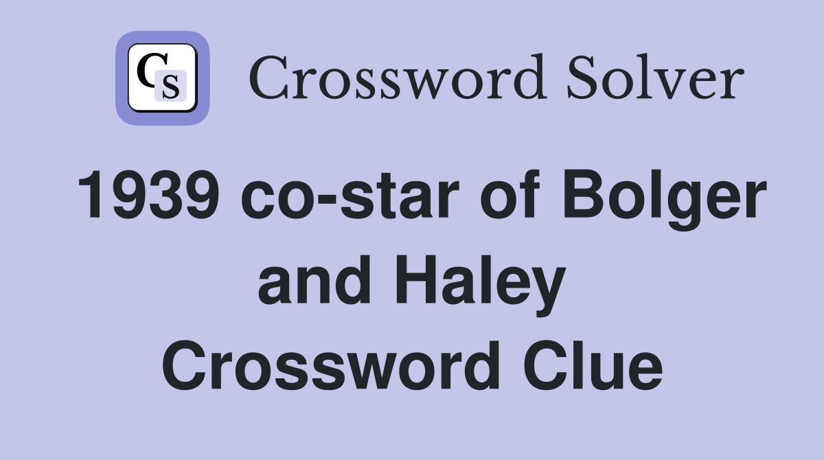 1939 co-star of Bolger and Haley Crossword Clue