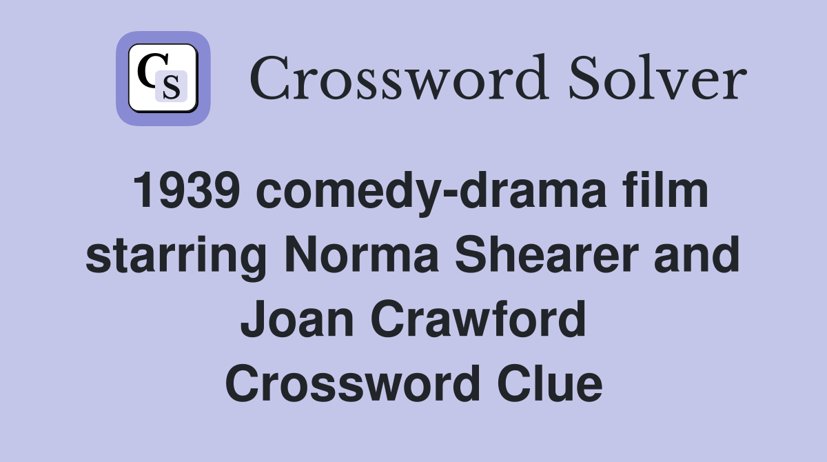 1939 comedy-drama film starring Norma Shearer and Joan Crawford Crossword Clue