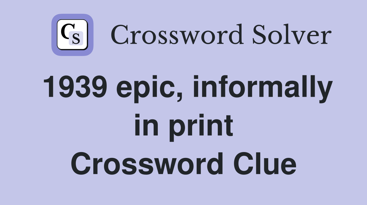 1939 epic, informally in print Crossword Clue