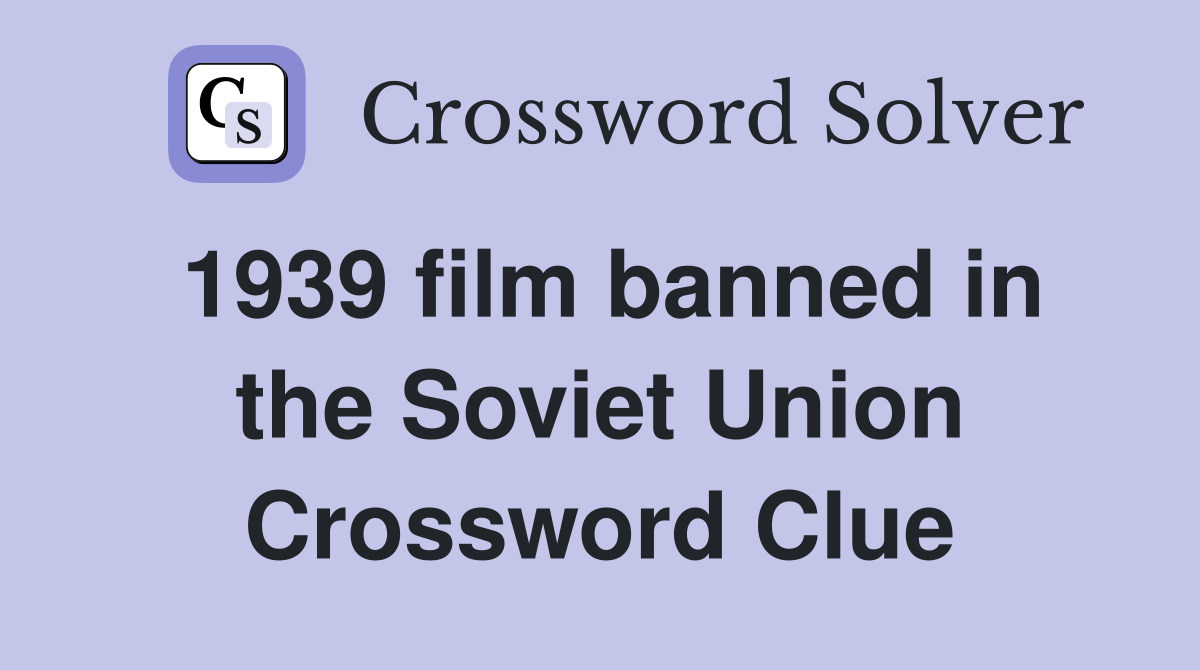 1939 film banned in the Soviet Union Crossword Clue