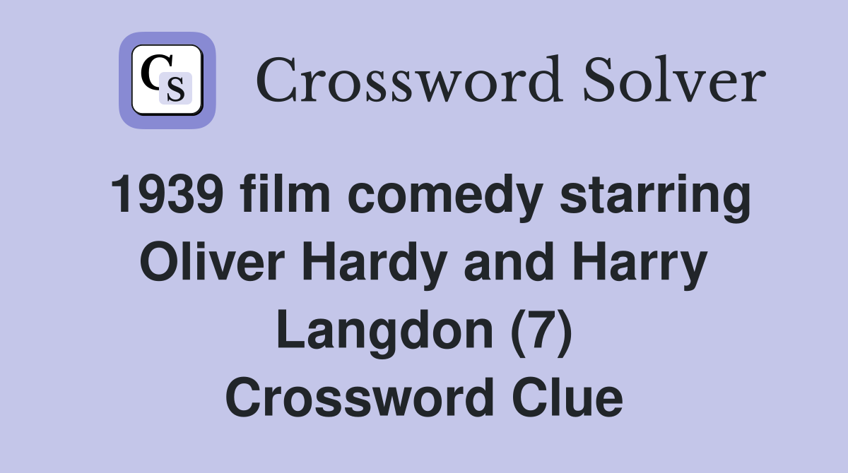 1939 film comedy starring Oliver Hardy and Harry Langdon (7) Crossword Clue