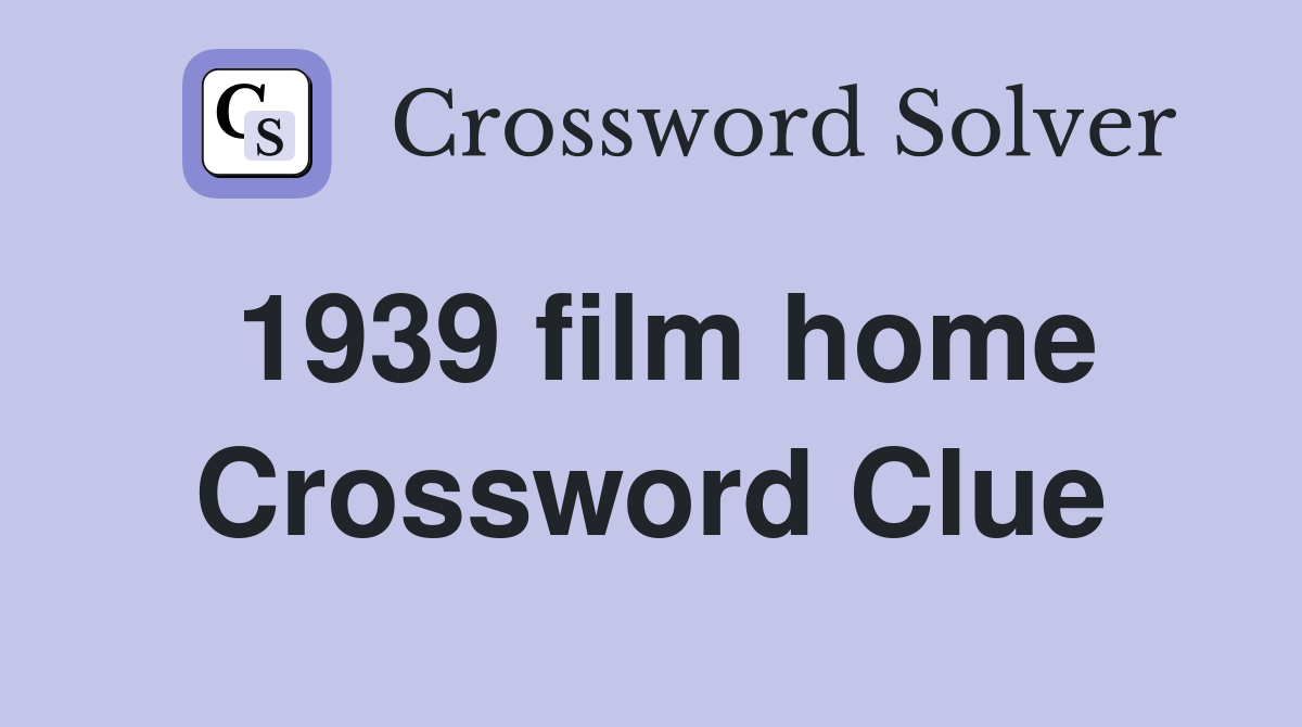 1939 film home Crossword Clue