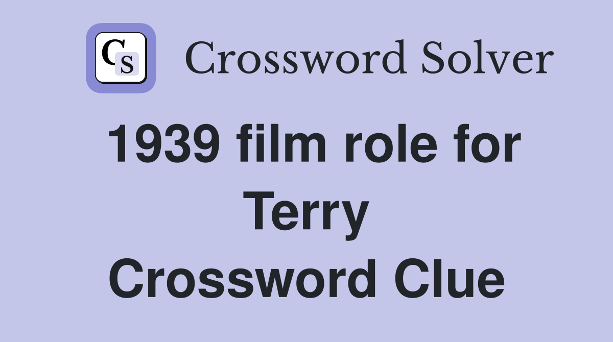 1939 film role for Terry Crossword Clue