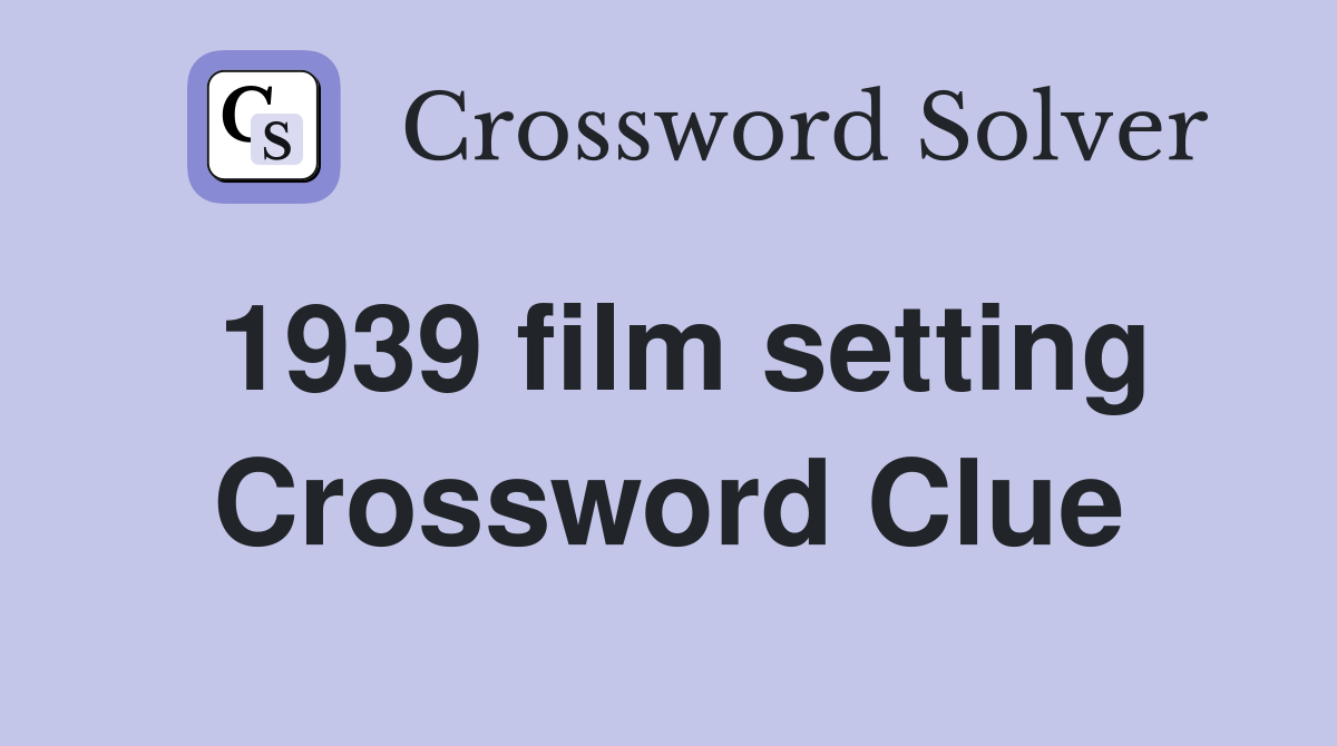 1939 film setting Crossword Clue