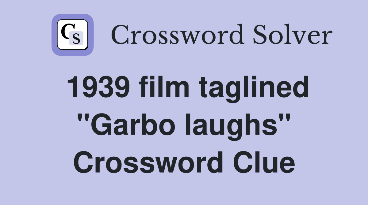 1939 film taglined "Garbo laughs" Crossword Clue
