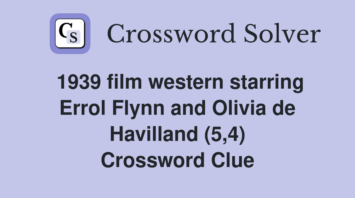 1939 film western starring Errol Flynn and Olivia de Havilland (5,4) Crossword Clue