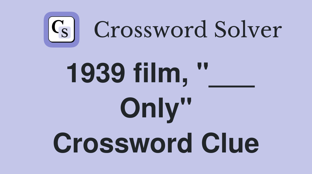 1939 film, "___ Only" Crossword Clue