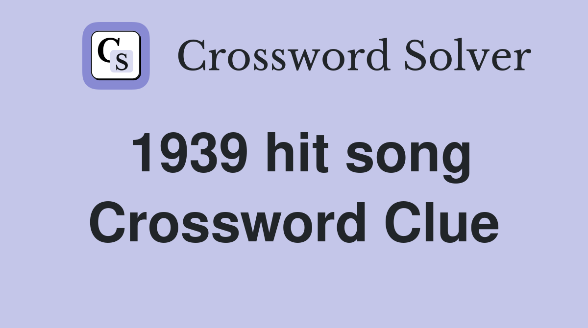 1939 hit song Crossword Clue