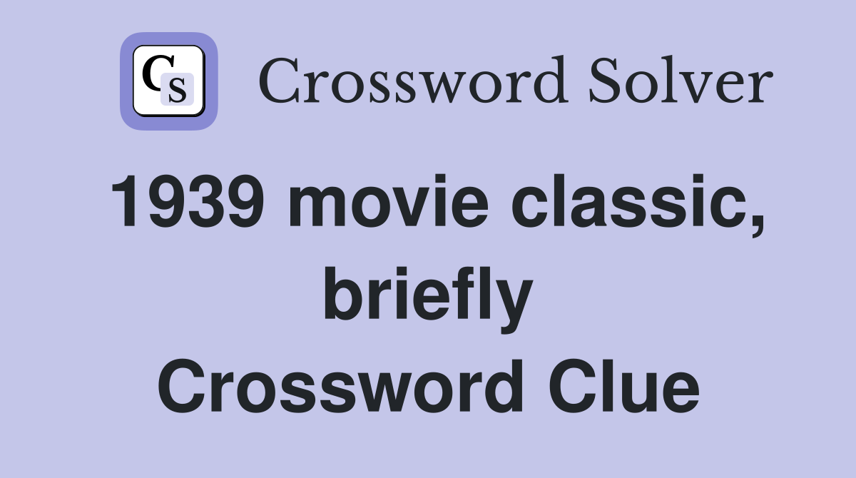 1939 movie classic, briefly Crossword Clue