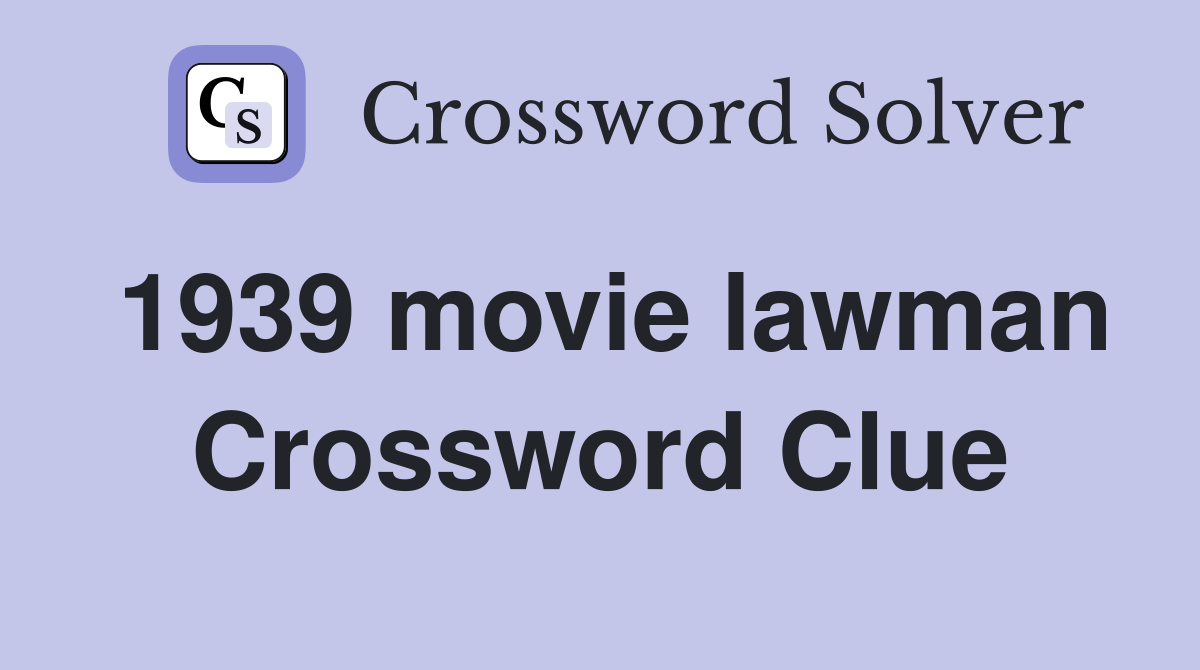 1939 movie lawman Crossword Clue