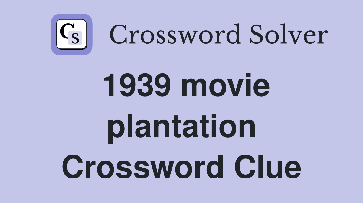 1939 movie plantation Crossword Clue