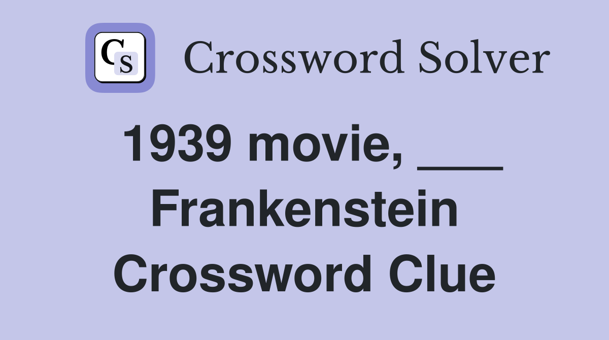 1939 movie, ___ Frankenstein Crossword Clue