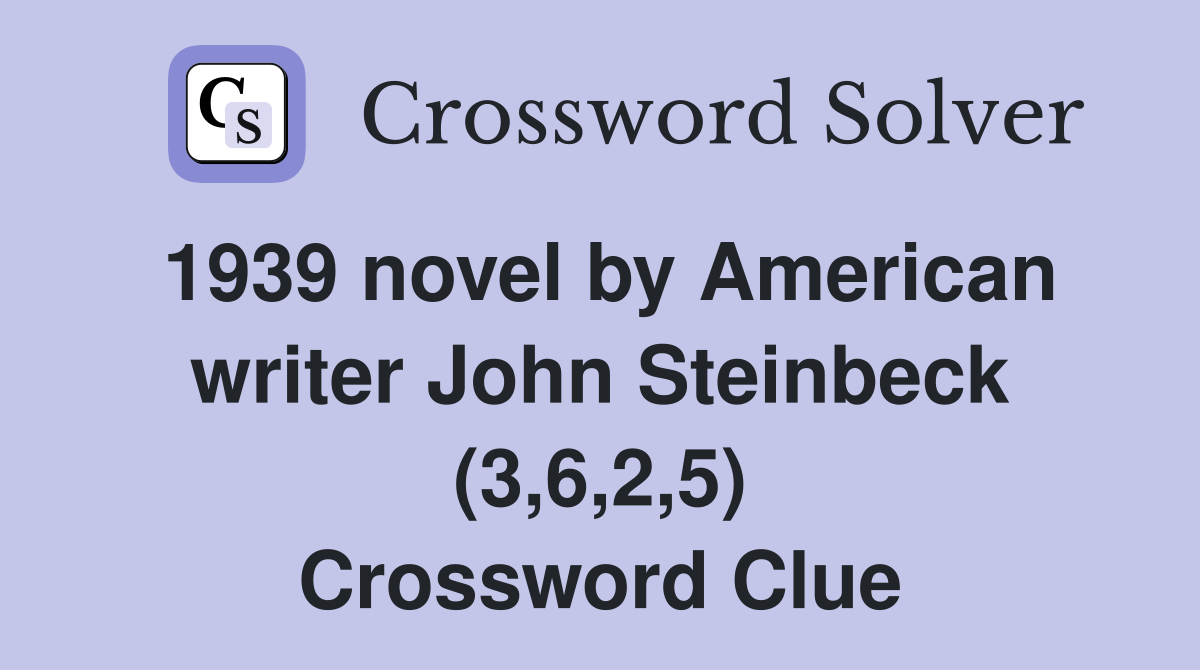1939 novel by American writer John Steinbeck (3,6,2,5) Crossword Clue