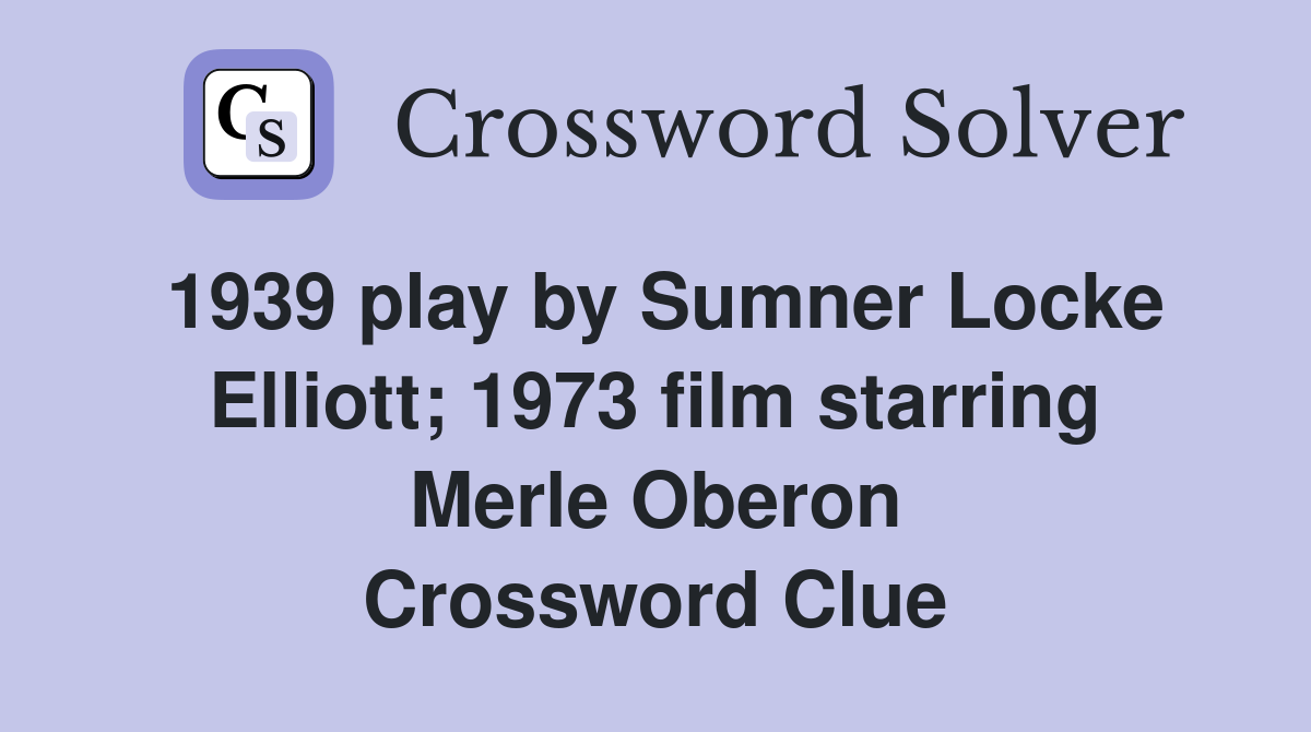1939 play by Sumner Locke Elliott; 1973 film starring Merle Oberon Crossword Clue