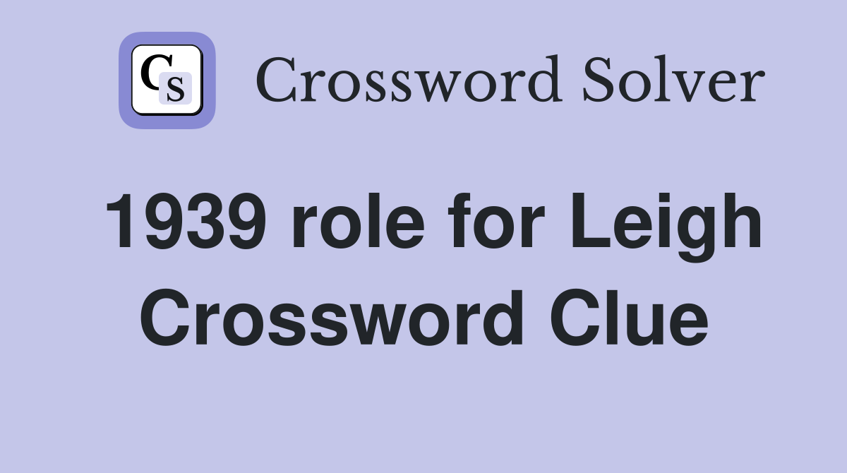 1939 role for Leigh Crossword Clue