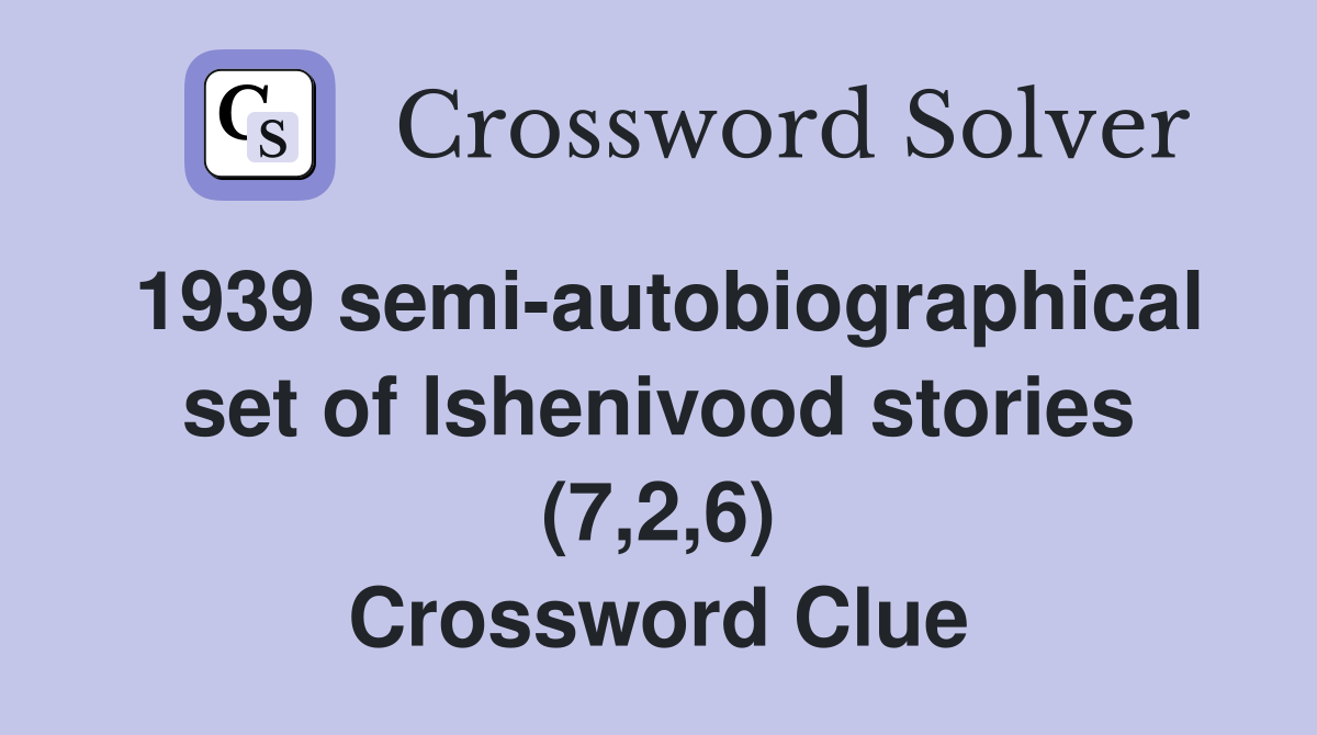 1939 semi-autobiographical set of lshenivood stories (7,2,6) Crossword Clue