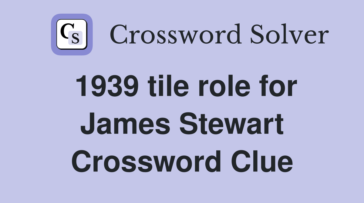 1939 tile role for James Stewart Crossword Clue