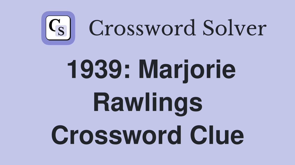 1939: Marjorie Rawlings Crossword Clue
