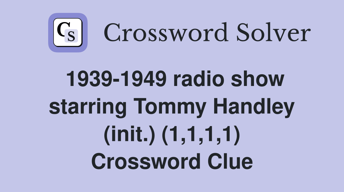 1939-1949 radio show starring Tommy Handley (init.) (1,1,1,1) Crossword Clue