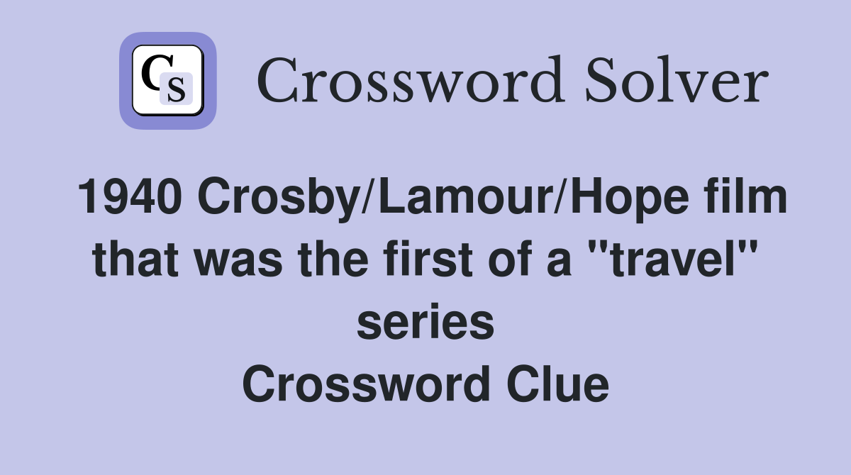 1940 Crosby/Lamour/Hope film that was the first of a "travel" series Crossword Clue