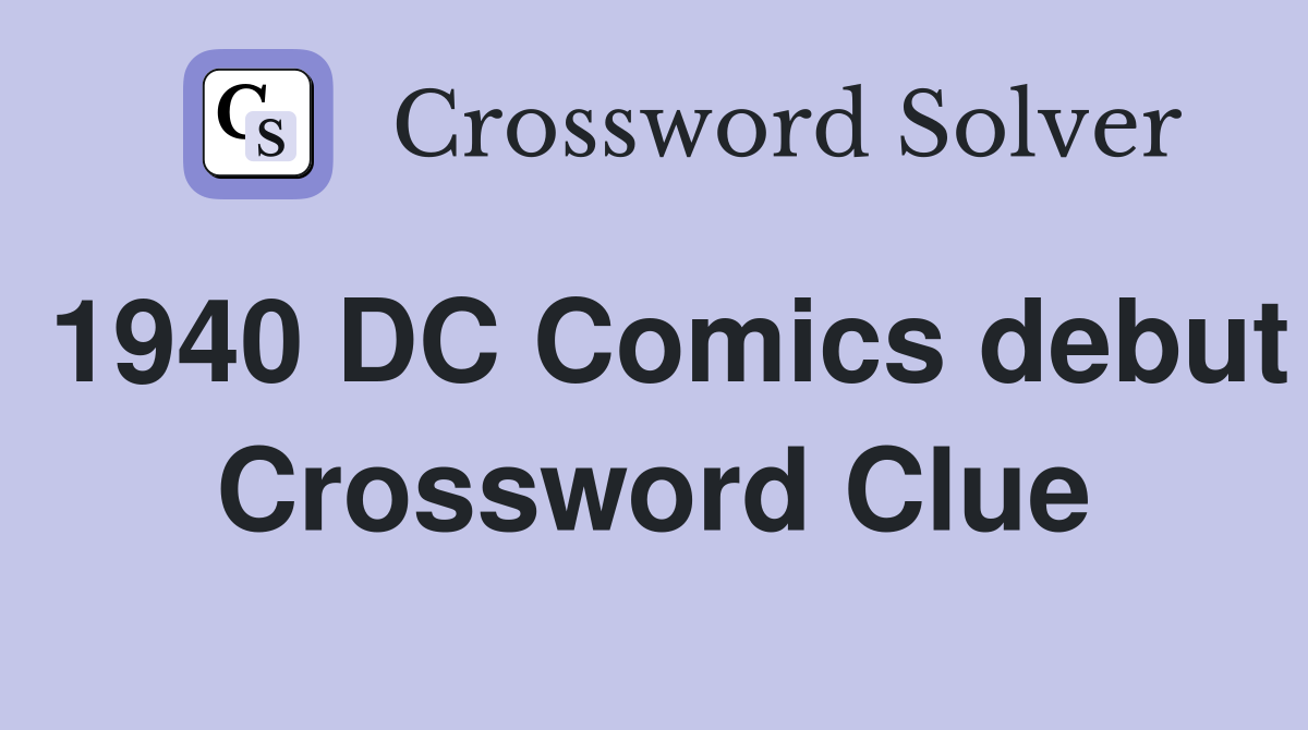 1940 DC Comics debut Crossword Clue