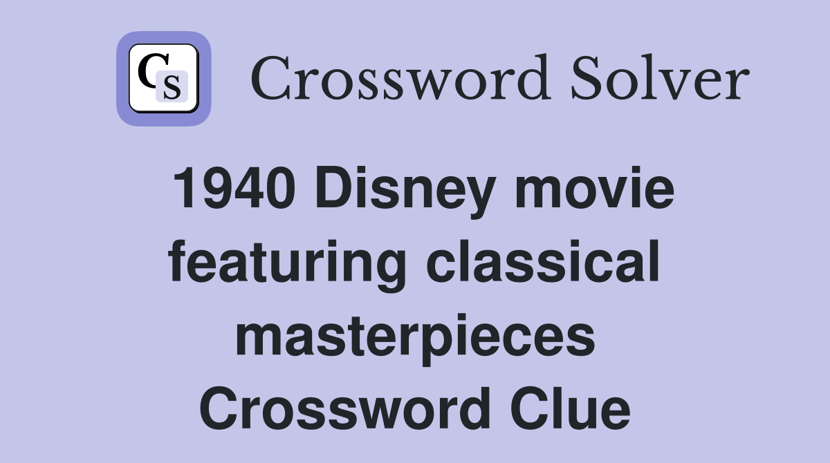 1940 Disney movie featuring classical masterpieces Crossword Clue