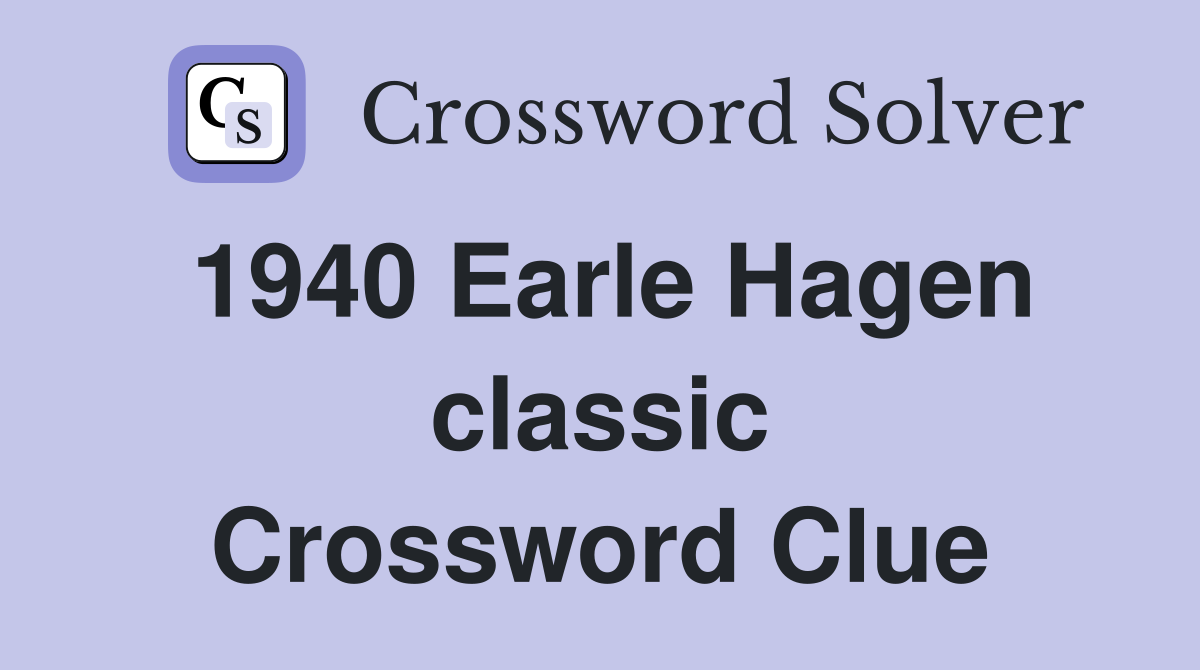 1940 Earle Hagen classic Crossword Clue