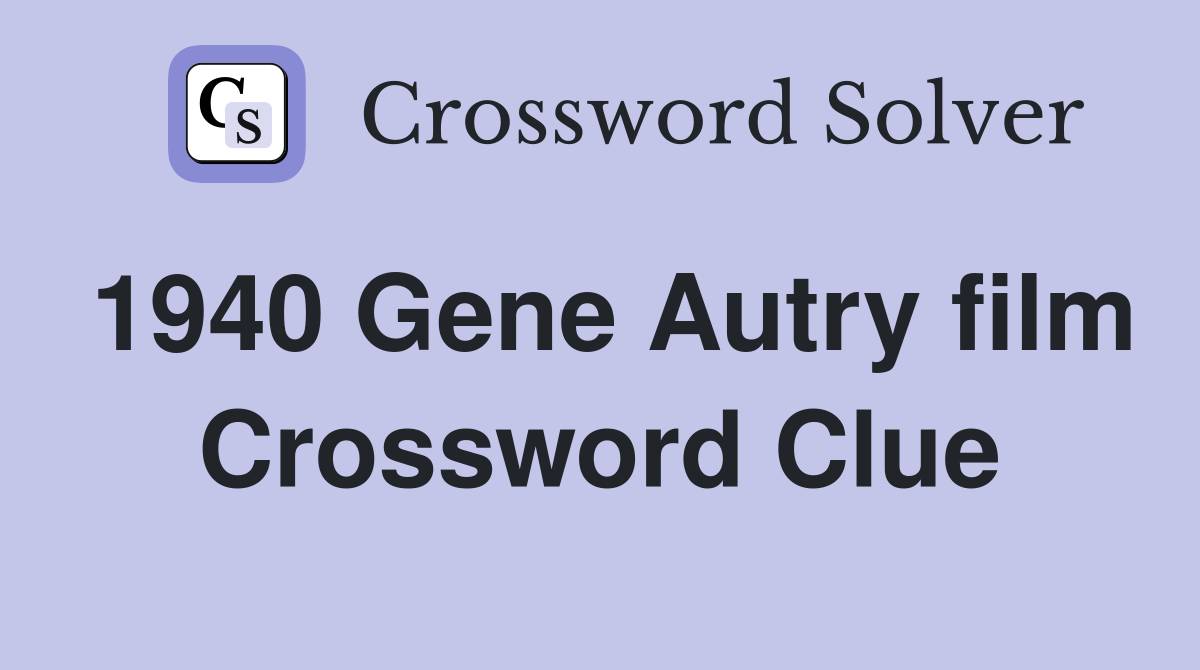1940 Gene Autry film Crossword Clue