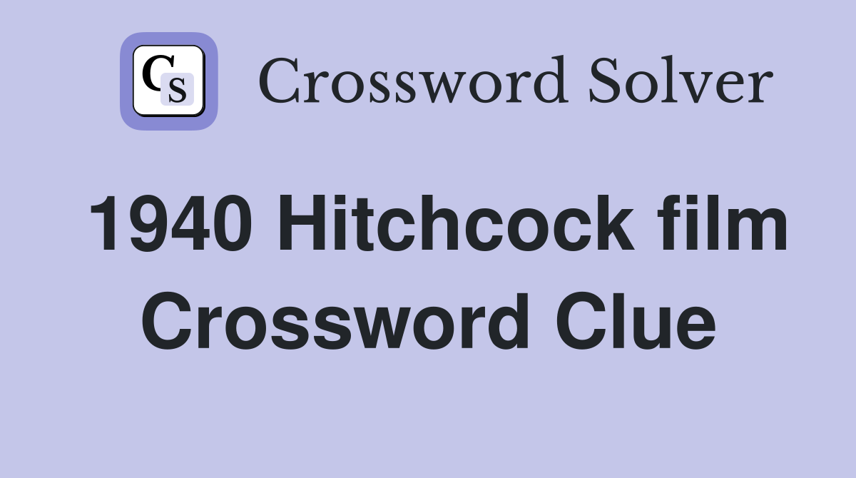 1940 Hitchcock film Crossword Clue