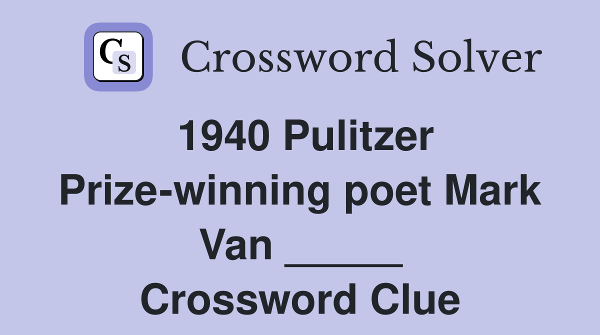 1940 Pulitzer Prize-winning poet Mark Van _____ Crossword Clue