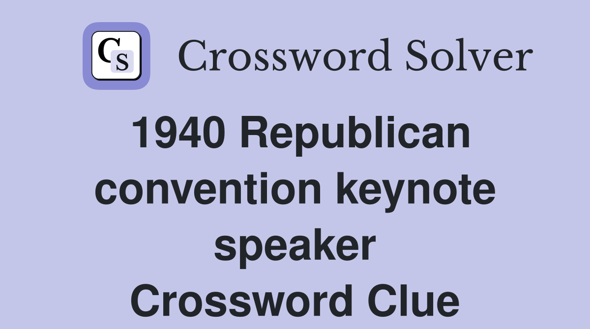 1940 Republican convention keynote speaker Crossword Clue