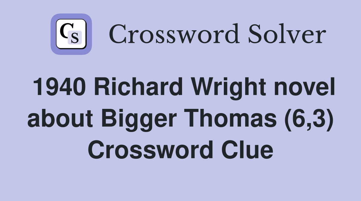 1940 Richard Wright novel about Bigger Thomas (6,3) Crossword Clue