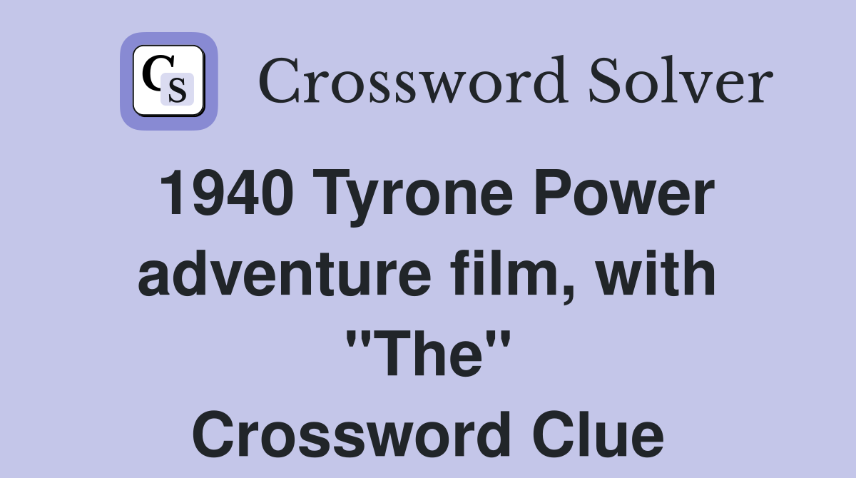 1940 Tyrone Power adventure film, with "The" Crossword Clue