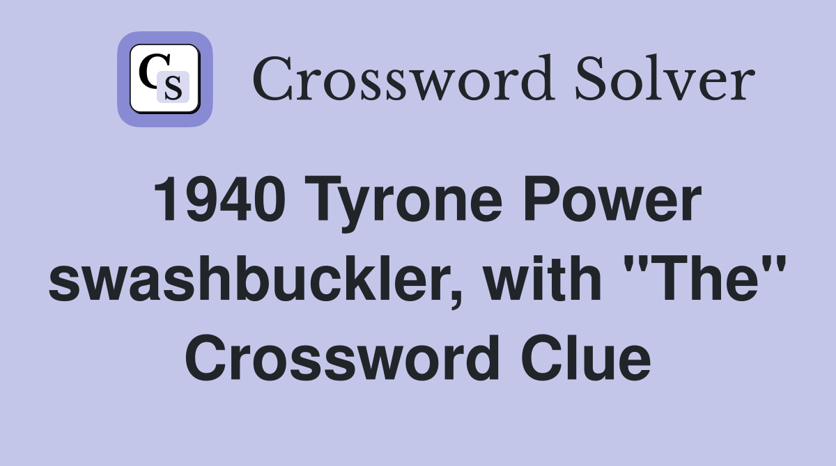 1940 Tyrone Power swashbuckler, with "The" Crossword Clue