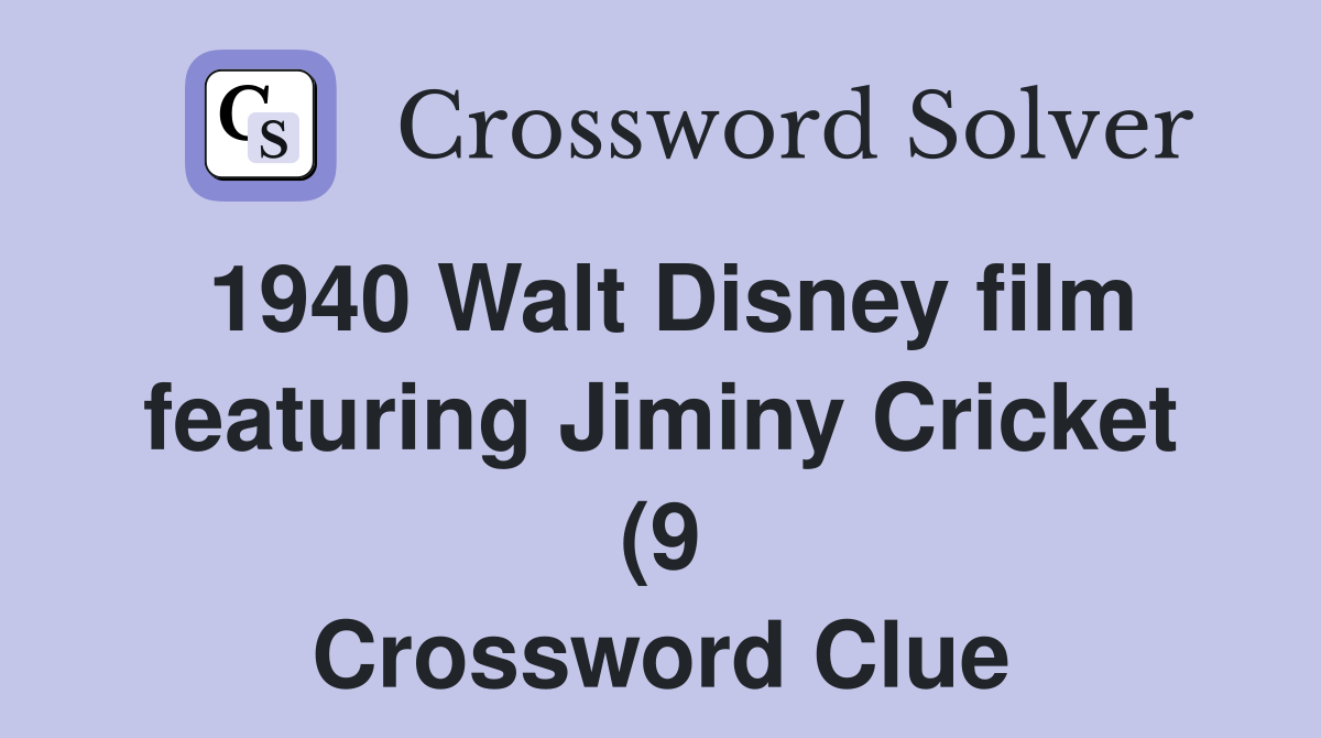 1940 Walt Disney film featuring Jiminy Cricket (9) Crossword Clue 1940 Walt Disney film featuring Jiminy Cricket (9) Crossword Clue