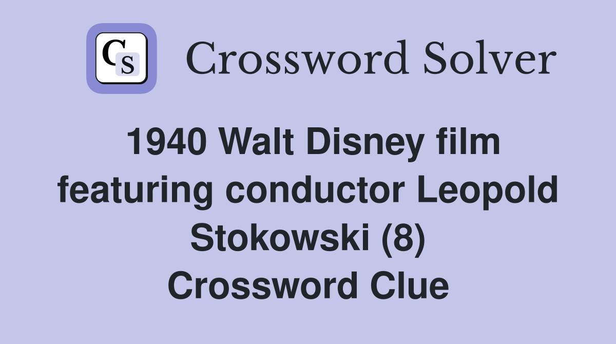 1940 Walt Disney film featuring conductor Leopold Stokowski (8) Crossword Clue