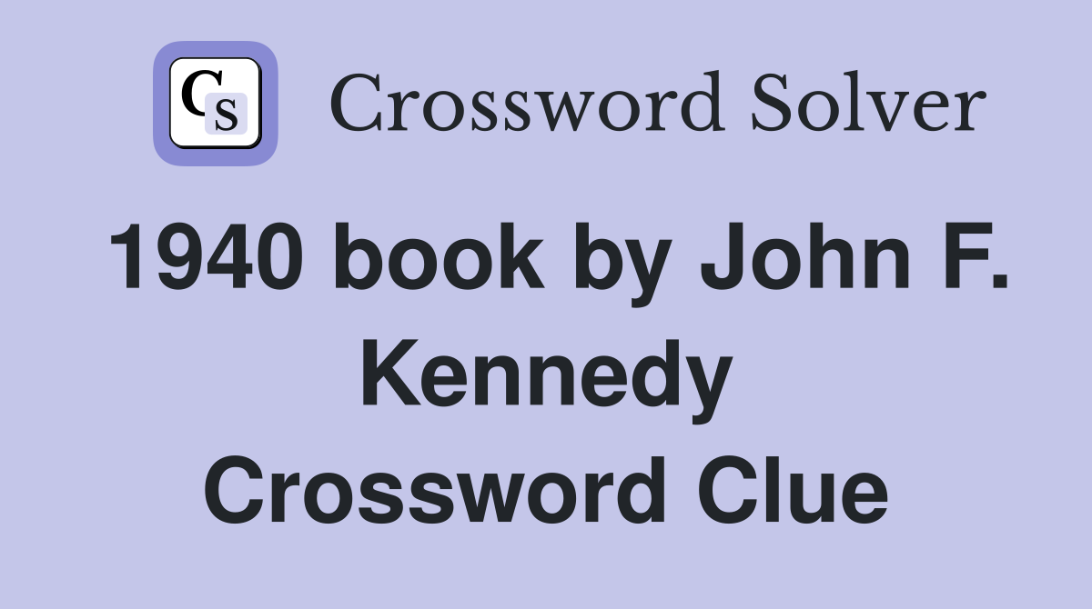 1940 book by John F. Kennedy Crossword Clue