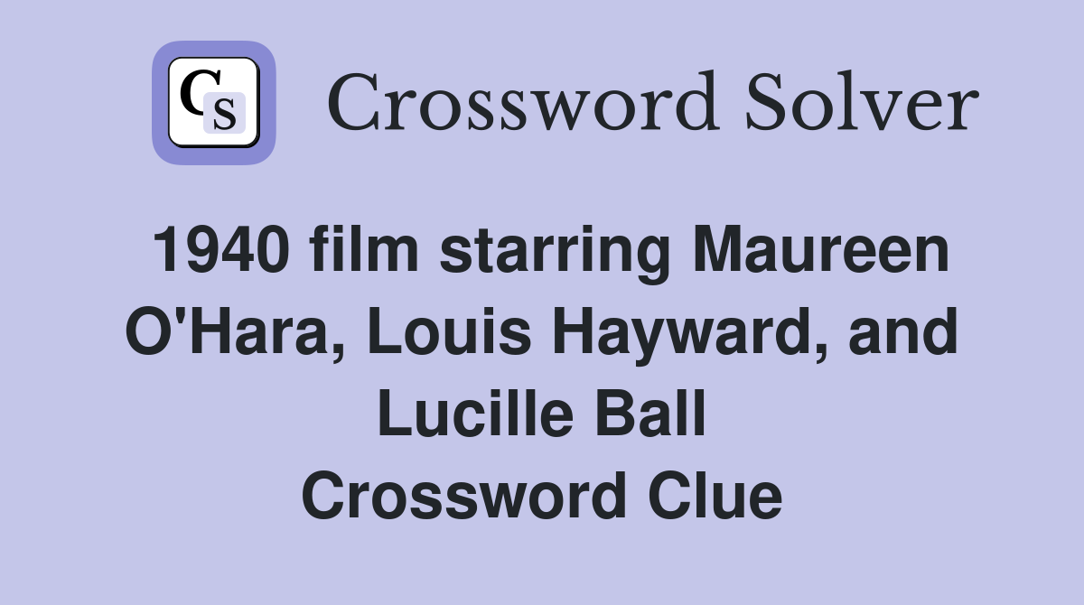 1940 film starring Maureen O'Hara, Louis Hayward, and Lucille Ball Crossword Clue