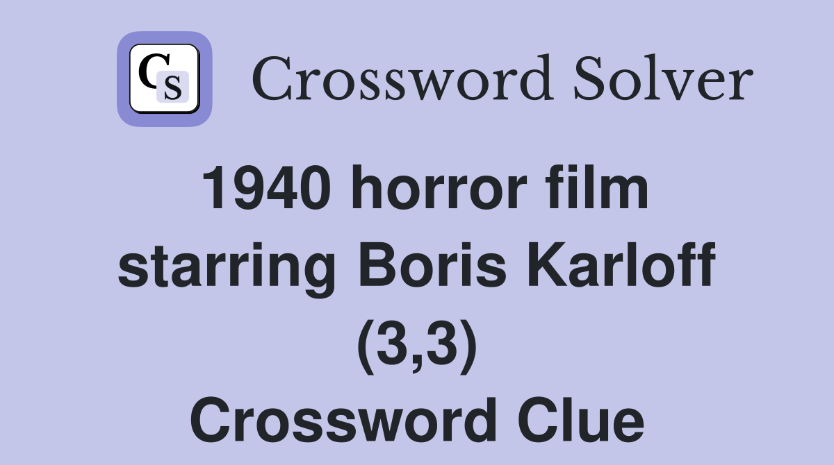 1940 horror film starring Boris Karloff (3,3) Crossword Clue