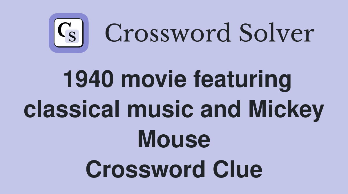 1940 movie featuring classical music and Mickey Mouse Crossword Clue