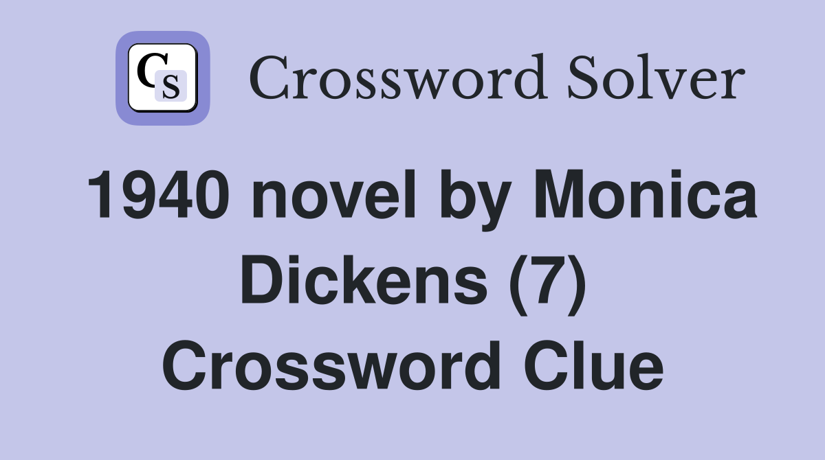 1940 novel by Monica Dickens (7) Crossword Clue