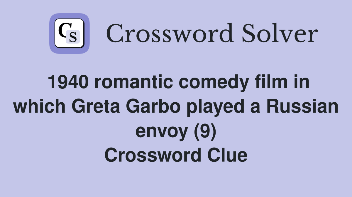 1940 romantic comedy film in which Greta Garbo played a Russian envoy (9) Crossword Clue