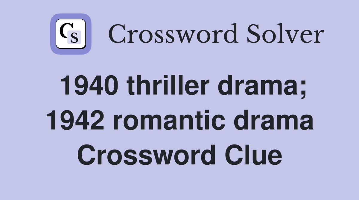 1940 thriller drama; 1942 romantic drama Crossword Clue