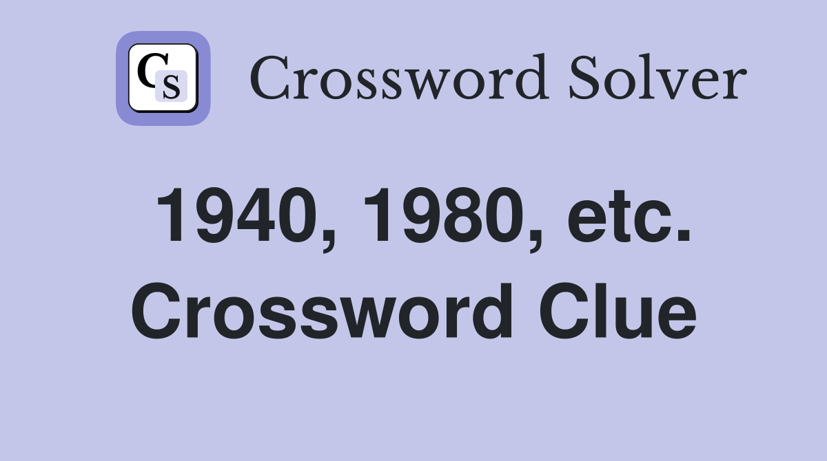 1940, 1980, etc. Crossword Clue