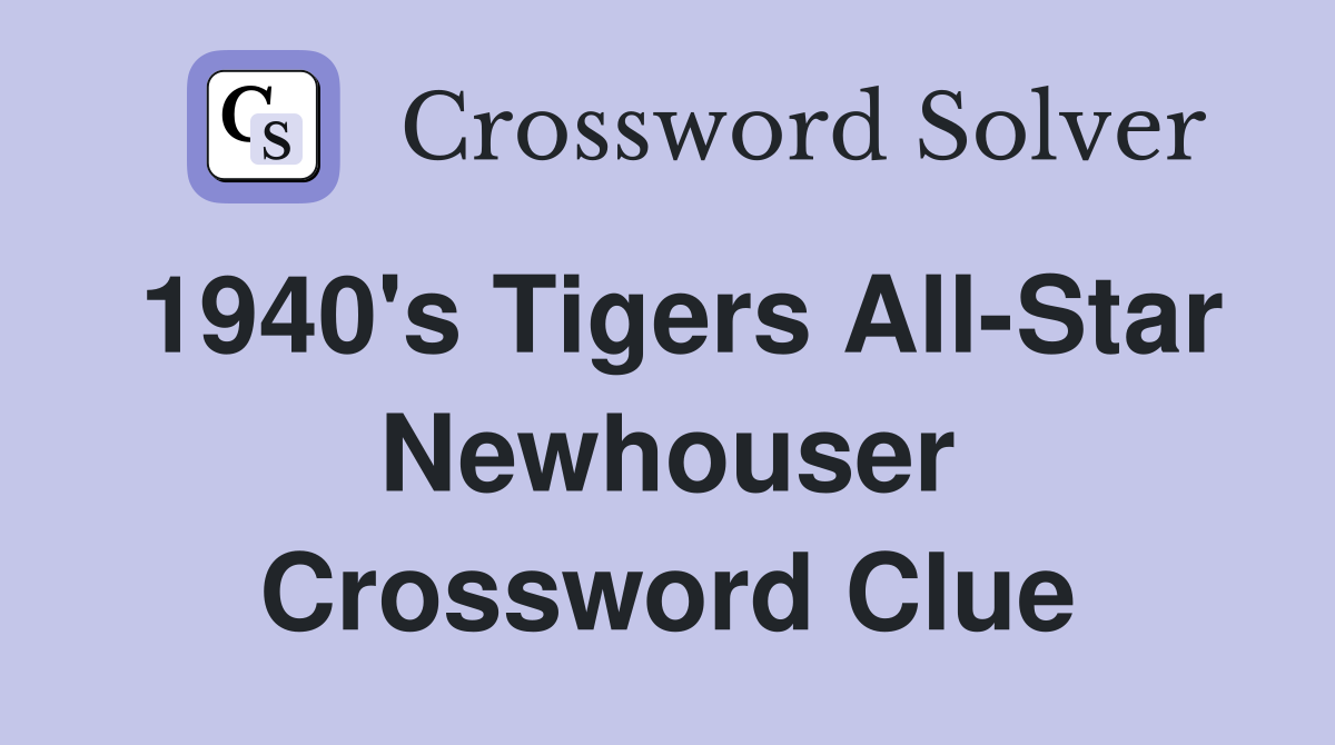 1940's Tigers All-Star Newhouser Crossword Clue