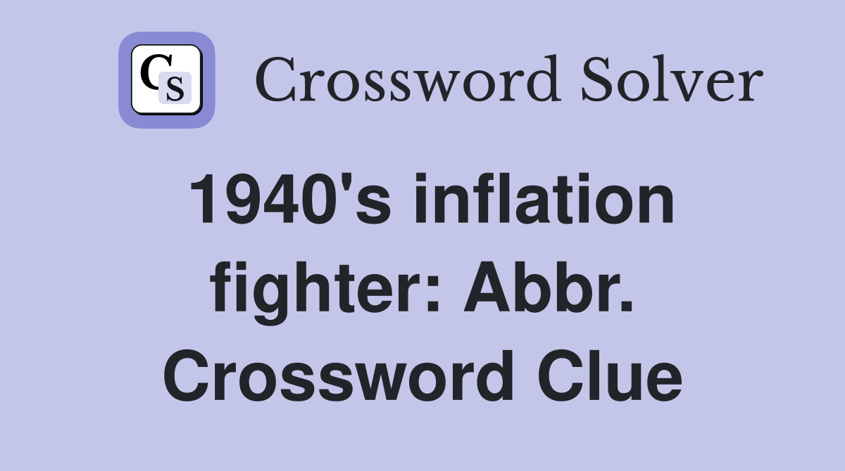 1940's inflation fighter: Abbr. Crossword Clue